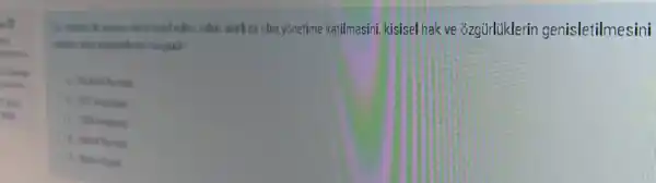 edilen, halidan sinifi da olsa yōnetime katilmasini kisisel hak ve ozgürlüklerin genisletilmesini
hangisick?