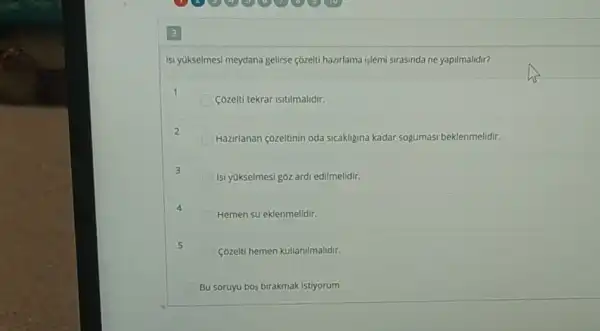 Isi yukselmesi meydana gelirse çôzeli hazrlama işlemi sirasinda ne yapilmalidir?
1
Cozelti tekrar isitilmalidir.
2
Hazirlanan çozeltinin oda sicakligina kadar sogumasi beklenmelidir.
3
Isi yükselmesi goz ardi edilmelidir.
4
Hemen su eklenmelidir.
5
Cozelti hemen kullanilmalidir.
Bu soruyu bos birakmak istiyorum