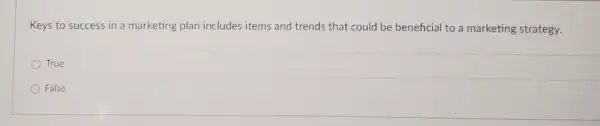 Keys to success in a marketing plan includes items and trends that could be beneficial to a marketing strategy.
True
False