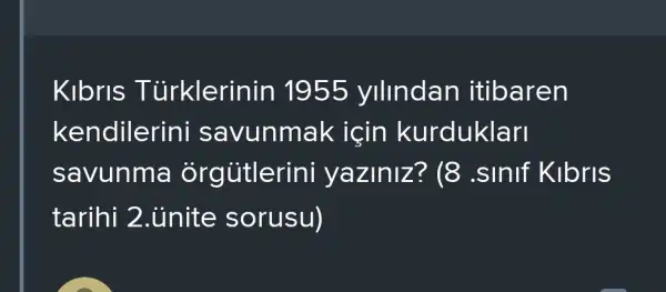 Kibris Türklerinin 1955 yillndan itibaren
kendilerini savunmak icin kurduklari
savunma orgủtlerini yaziniz ? (8 .sinif Kibris
tarihi 2 . ùnite sorusu)