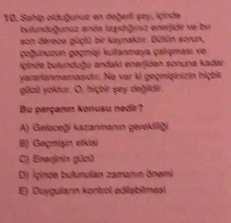 kulamana palismasi ve
enericten sonuna kadar
var ki geymishisin hight
Bu parpanin konusil nedir?
A) Gelocogy kazanmanin gerekility
samanin Snemi
E) Duygularin kontrol edilebilines