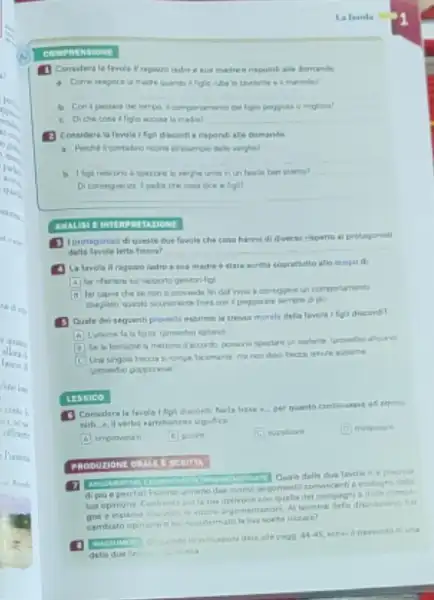 La favola -1
aua madre a rispond als domands
__
e migloral
__
(1) Considera la lavola /fg disconfi a rapordi ala damande
__
in unlawin ben sterno?
the cosa dices
__
__
EINTER
fawale che cosa hanne di diverso rispetto al protagonati
lette fincral __
soprathutto alio scopo di
A	gentrontol
tar capre chese un comportanenta
proveti esgrime la stessa morale delia favola /figl ditcord?
Uha singola freccia s
(1) Considera la fevol C. per quanto continuans ad arring
vigitice
impovera
square  pure
(c) supplicare
trssico
(a) gomestil convincenti
cames
hai
cambiato opinose on inisale?
date ale pago 44 C. una
sia