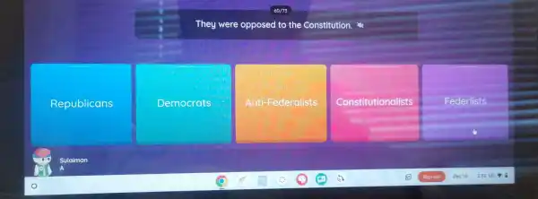 They were opposed I to the Constitution
Republicans
Democrats
Anti -Federalists
Constitutionalists
Federlists