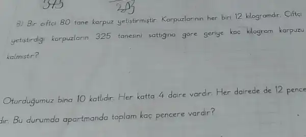 Oturdugumuz bina 10 katldir.Her katta 4 daire vardir.Her dairede de 12 pence
dir. Bu durumdo apartmanda toplam kaç pencere vardir?