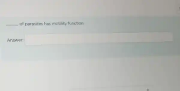 __ of parasites has motility function
Answer: square