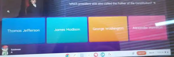 Which president was also called the Father of the Constitution?
Thomas Jefferson
James Madison
George Washington
Alexander Hamilion