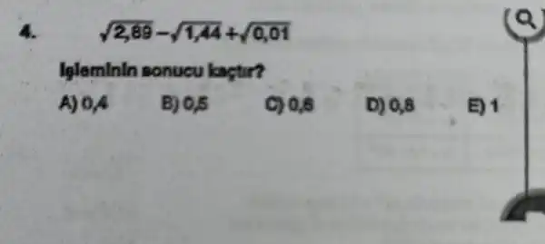 sqrt (2,89)-sqrt (1,44)+sqrt (0,01)
Iglemlnln sonucu kaçtur?
A) 04
B) 0.5
C) 0,6
D) 0,8
E) 1