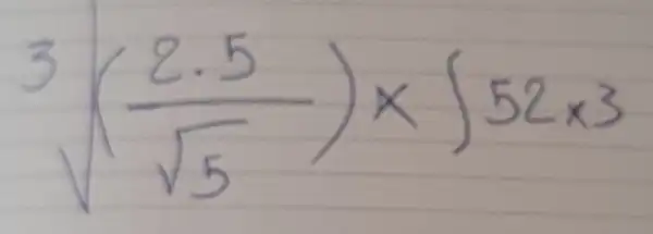 sqrt[3]((2.5)/(sqrt(5))) times sqrt(52 times 3)