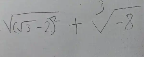 sqrt((sqrt(3)-2)^2)+sqrt[3](-8)