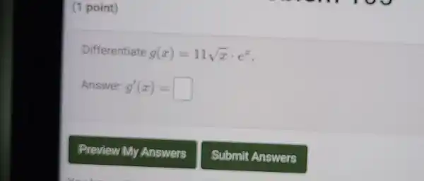 (1 point)
Differentiate g(x)=11sqrt (x)cdot e^x
Answer: g'(x)=