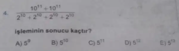 (10^11+10^11)/(2^10)+2^(10+2^10+2^10)
işleminin sonucu kaçtir?
A) 5^9
B) 5^10
C) 5^11
D) 5^12
E) 5^13