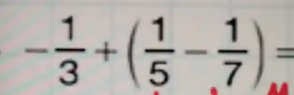 -(1)/(3)+((1)/(5)-(1)/(7))=