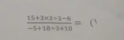 (15+3times 2+2-6)/(-5+18div 3+10)=(1