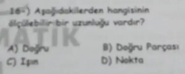 16.)sodidakilerden hangisinin
dicule bilin bir urunlug vardir?
B) Dogh Pargas
C) Ipn
D) Nokto