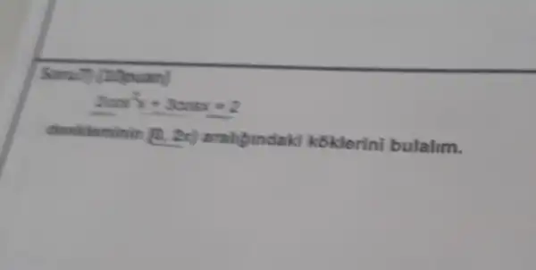 2cos^2x+3cosx=2
donitionminin (2,2x)	kōklerini bulalim.