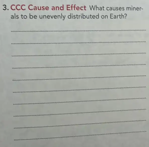 3 . C c c Cause and Effect What causes miner-
als to be unevenly distributed on Earth?
__