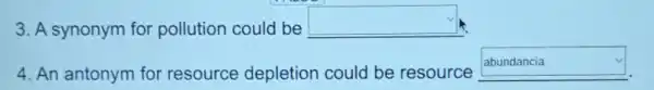 3. A synonym for pollution could be
y
4. An antonym for resource depletion could be resource
square
