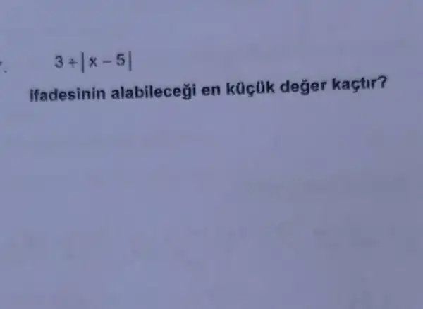 3+vert x-5vert 
ifadesinin alabileceği en küçük değer kaçtir?