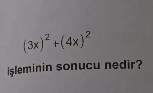 (3x)^2+(4x)^2
işleminin sonucu nedir?