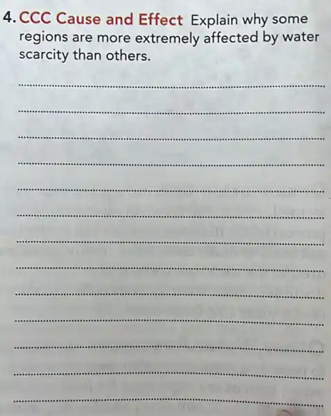 4 . C Cause and Effect Explain why some
regions are more extremely affected by water
scarcity than others.
__
.
..........