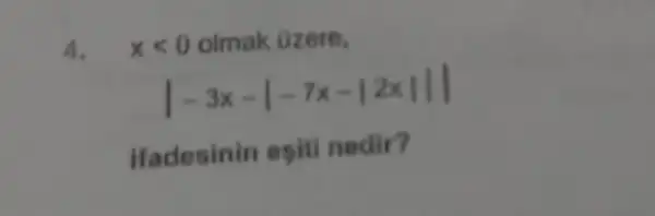 4.
xlt 0 olmak üzere,
vert -3x-vert -7x-vert 2xVert vert 
Hadesinin esiti nedir?