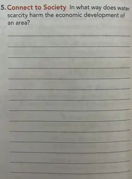 5 .Connect to Society In what way does water
scarcity harm the economic development of
an area?
__
