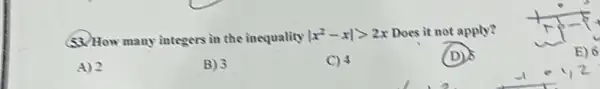 53. How many integers in the inequality vert x^2-xvert gt 2x Does it not apply?
E) 6
A) 2
B) 3
C) 4
(D)