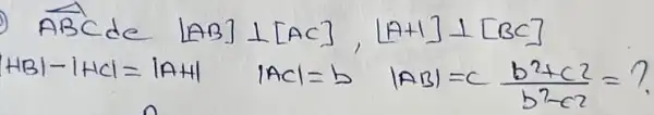 ( ABCde )[mathrm(AB)] perp[mathrm(AC)],[mathrm(A)+1] perp[mathrm(BC)] H B|-|H C|=|A H| |A C|=b |A B|=c (b^2+c^2)/(b^2)-c^(2)=?