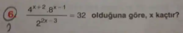 (B)
(4^x+2cdot 8^x-1)/(2^2x-3)=32 olduguna gồre,kaçtir?
y