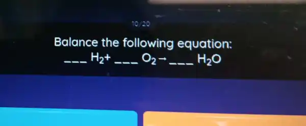 Balance the following equation:
underline ( )H_(2)+underline ( )O_(2)arrow underline ( )H_(2)O