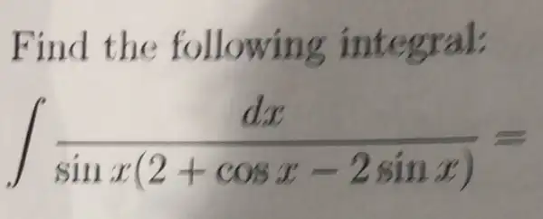 Find the following integral:
int (dx)/(sinx(2+cosx-2sinx))=