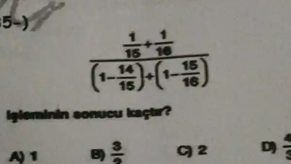 (frac (1)/(15)+(1)/(10))((1-(14)/(15))+(1-(15)/(10)))
B) (3)/(5)
C) 2
D