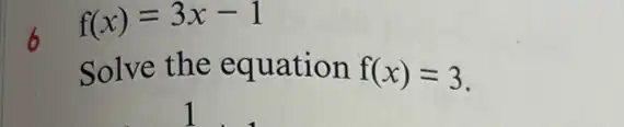 f(x)=3x-1
Solve the equation f(x)=3