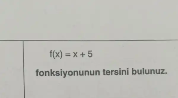 f(x)=x+5
square 
fonksiyonunun tersini bulunuz.