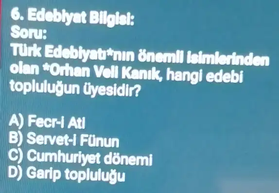 G. Edeblys BIGISE
SONE
unk enemil Simleinden
olen to then you Kank, hang edeb
topluluğun tyesidir?
A) Fecr-I At
B) Servet-I Fünun
Cumhuriye donemi
D