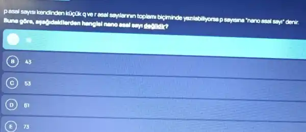 pasal sayis kendinden koptik querasal saynleran toplam bigiminde yenlobiliyorsap saysina "nenoesal sayr denir.
Bungare conserver
B us
C 53
(D) D D
(E) E