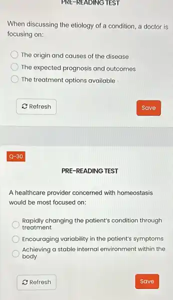 PRE-READING TEST
When discussing the etiology of a condition a doctor is
focusing on:
The origin and causes of the disease
The expected prognosis and outcomes
The treatment options available
PRE-READING TEST
A healthcare provider concerned with homeostasis
would be most focused on:
Rapidly changing the patient's condition through
treatment
Encouraging variability in the patient's symptoms
Achieving a stable internal environment within the
body