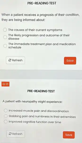 PRE-READING TEST
When a patient receives a prognosis of their condition,
they are being informed about:
The causes of their current symptoms
The likely progression and outcome of their
disease
The immediate treatment plan and medication
schedule
PRE-READING TEST
A patient with neuropathy might experience:
Increased muscle pain and discoordination
Stabbing pain and numbness in their extremities
Improved cognitive function over time