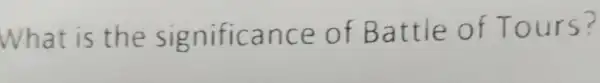 What is the significance of Battle of Tours?
