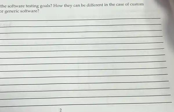 the software testing goals? How they can be different in the case of custom
or generic software?