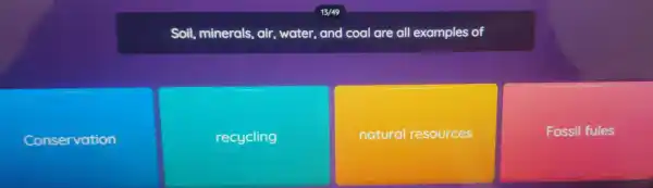 Soul, minerals,al;water,and coul are all ecomplesed
Conservation
recycling
natural resources
Fossil fules