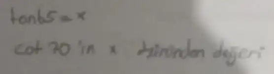 tan b 5=x 
 cot 70^circ in x Lirindan degeri