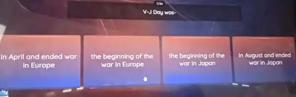 V-J Day was-
In April and ended wor
in Europe
the beginning of the
wor in Europe
the beginning of the
wer in Japan
In August and ended
war in Japan