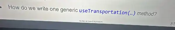 How do we write one generic useTransportation(..) method?
57