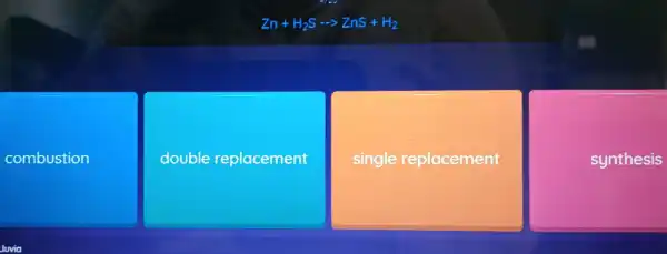 Zn+H_(2)Sarrow ZnS+H_(2)
combustion
double replacement
single replacement